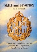 Skill and Devotion - A personal history of the famous No. 2 Squadron of The Royal Flying Corps by BUTCHER, P.E.